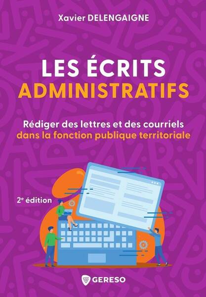 Les Ecrits Administratifs: Rediger des Lettres et des Courriels Dans