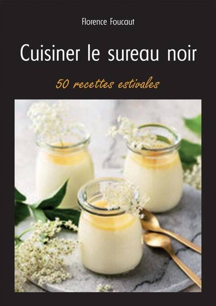 Cuisiner le Sureau Noir - 50 Recettes Es