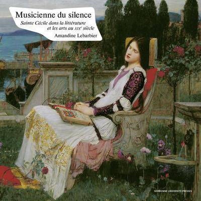 Musicienne du Silence: Sainte Cecile Dans la Litterature et les Arts