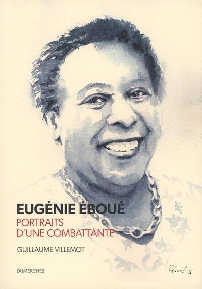 Eugenie Eboue : Portraits D'Une Combattante