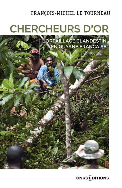 CHERCHEURS D'OR - L'ORPAILLAGE CLANDESTIN EN AMAZONIE (2DE EDITION)