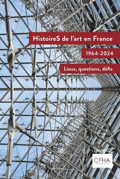 Histoires de l'Art en France, 1964-2024 : Lieux, Questions, Defis