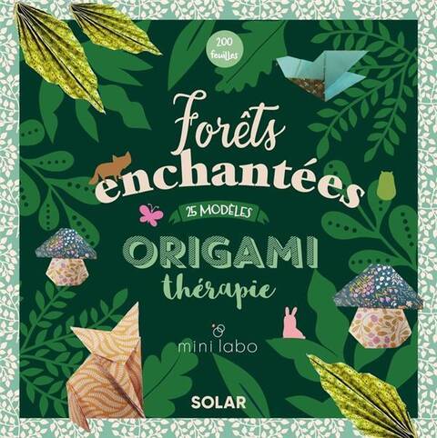 Origami thérapie : forêts enchantées : 25 modèles, 200 feuilles