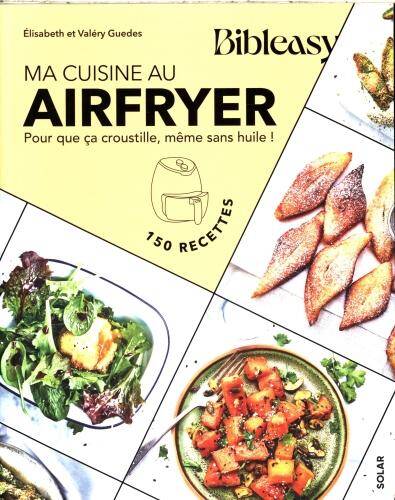 Ma cuisine au Airfryer : pour que ça croustille, même sans huile !