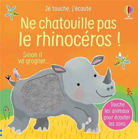 Je Touche, J'ecoute ; Ne Chatouille Pas Le Rhinoceros !