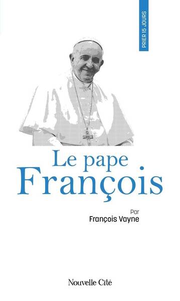 Prier 15 jours avec le pape