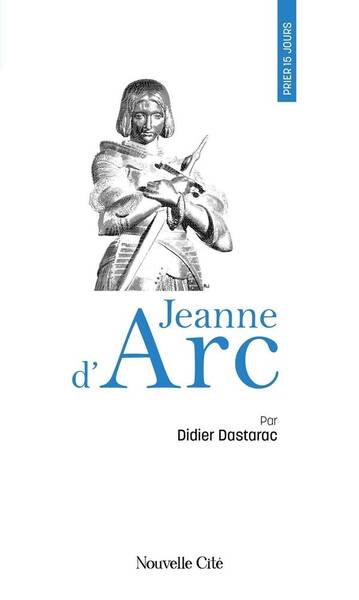 Prier 15 jours avec jeanne d arc