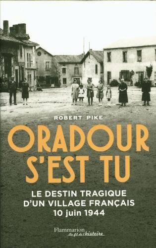 Oradour s'est tu : le destin tragique d'un village français