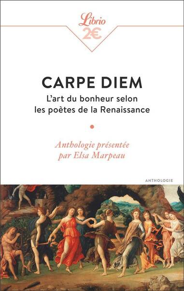Carpe diem : l'art du bonheur selon les poètes de la Renaissance