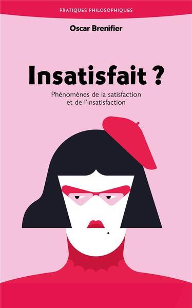 Insatisfait ? - Phenomenes de la Satisfaction et de l'Insatisfaction