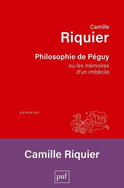 PHILOSOPHIE DE PEGUY - OU LES MEMOIRES D'UN IMBECILE