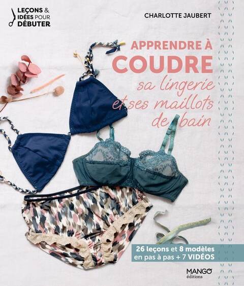 APPRENDRE A COUDRE SA LINGERIE ET SES MAILLOTS DE BAIN. 26 LECONS ET