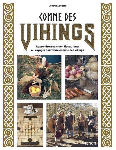 COMME DES VIKINGS: APPRENDRE A CUISINER, TISSER, JOUER OU VOYAGER