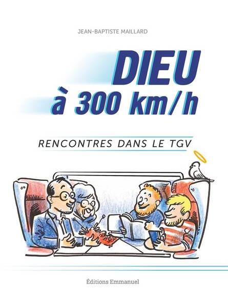 Dieu a 300 Km/h : Rencontres Dans le Tgv