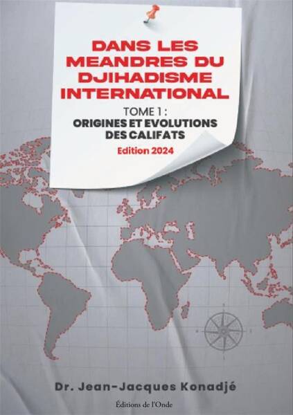 Dans les Meandres du Djihadisme International Tome 1: Origines et