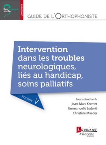 Guide de l'orthophoniste vol 5 Intervention dans les troubles neurolog