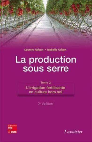 La production sous serre Tome 2 L'irrigation fertilisante en culture h