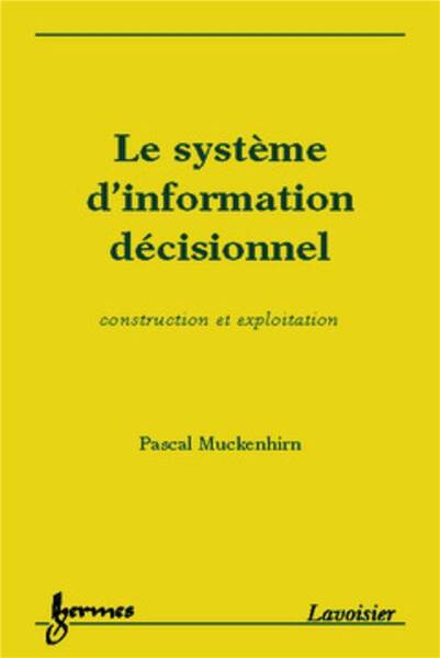 Le système d'information décisionnel : construction et exploitation