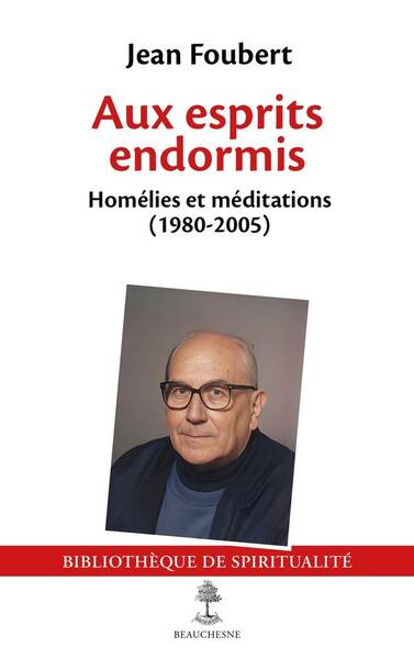 Aux Esprits Endormis : Homelies et Meditations (1980-2005)