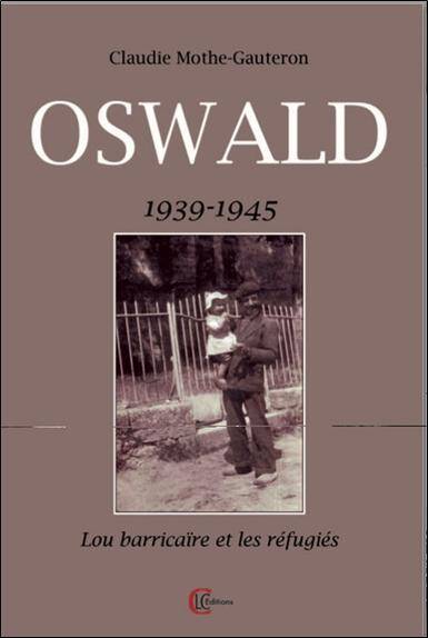 Oswald : 1939-1945 ; Lo Barricaire et les Refugies