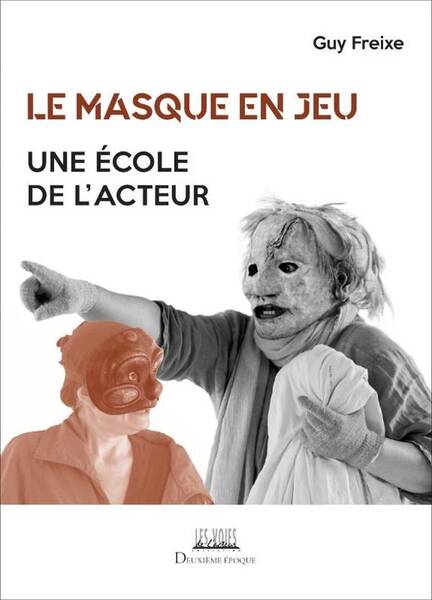 LE MASQUE EN JEU - UNE ECOLE DE L'ACTEUR - ILLUSTRATIONS, COULEUR