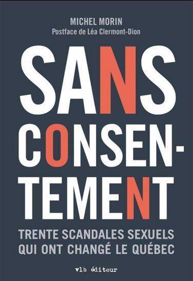 Sans Consentement : Trente Scandales Sexuels qui Ont Change le Quebec