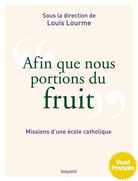 Afin que nous portions du fruit : missions d'une école catholique