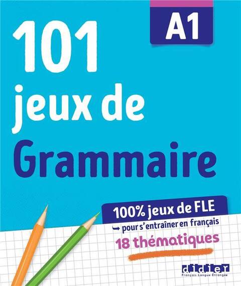 101 jeux de grammaire A1 : 18 thématiques