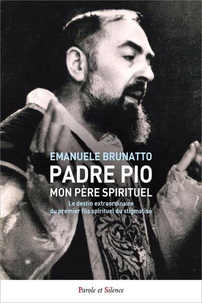 Padre Pio, Mon Pere Spirituel Le Destin Extraordinaire du Premier