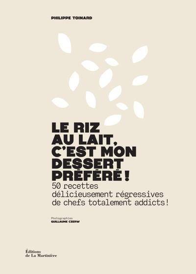 Le Riz au Lait, C Est Mon Dessert Prefere 50 Recettes Delicieusement