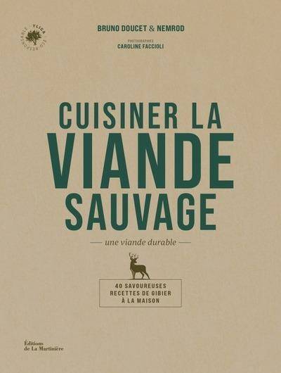 Cuisiner la Viande Sauvage 40 Recettes de Gibier a la Maison Une