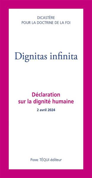 Dignitas Infinita : Declaration sur la Dignite Humaine ; 2 Avril 2024