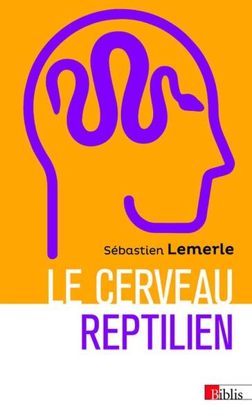 Le Cerveau Reptilien - Sur la Popularite D'Une Erreur Scientifique