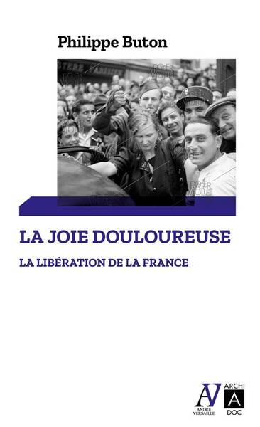 LA LIBERATION DE LA FRANCE - LA JOIE DOULOUREUSE