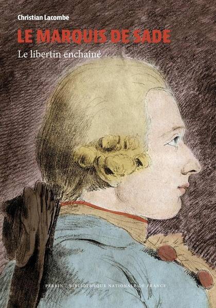 Le marquis de Sade : le libertin enchaîné