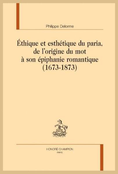 Ethique et Esthetique du Paria: De l Origine du Mot a son Epiphanie