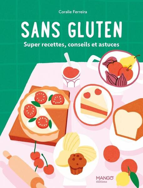 Sans gluten : super recettes, conseils et astuces