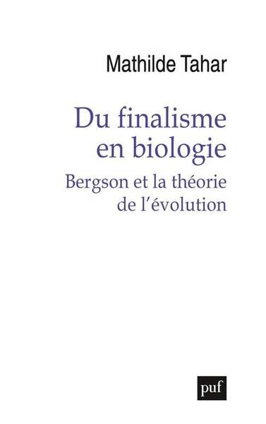 Du Finalisme en Biologie - Bergson et la Theorie de l'Evolution