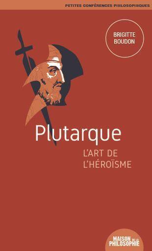 Plutarque, l'Art de l'Heroisme