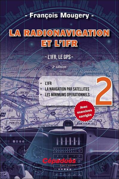 La Radionavigation et l Ifr. l Ifr, le Gps Tome 2; l Ifr La