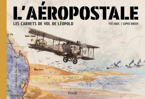 L'aéropostale : les carnets de vol de Léopold