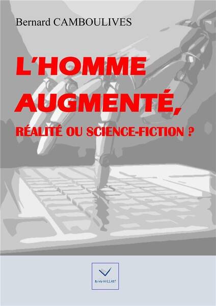 L'Homme Augmente, Realite Ou Science-Fiction ?