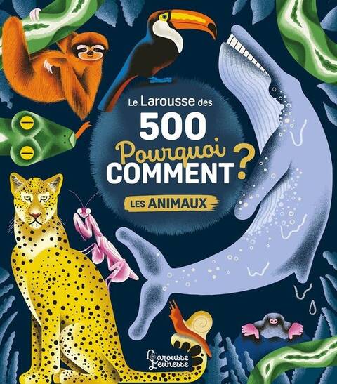 Le Larousse des 500 pourquoi comment ? : les animaux