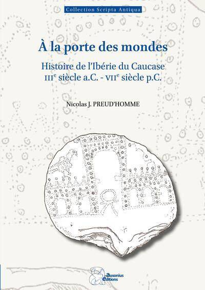 A la Porte des Mondes: Histoire de l Iberie du Caucase Iiie Siecle