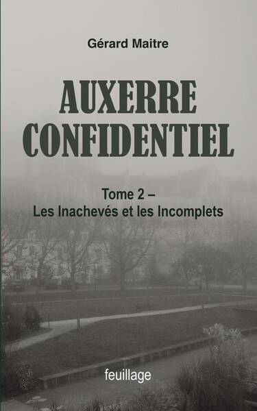 Auxerre Confidentiel Tome 2 : Les Inacheves et les Incomplets