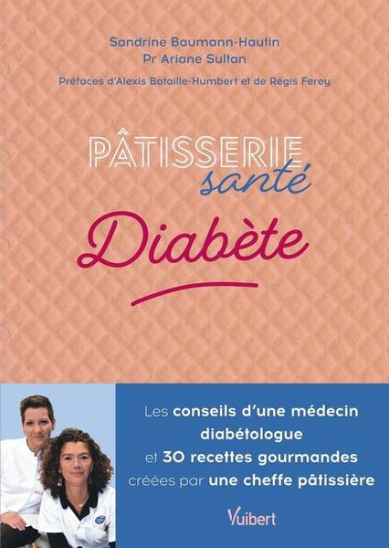 Patisserie Sante Diabete: Les Conseils D Un Medecin Diabetologue et