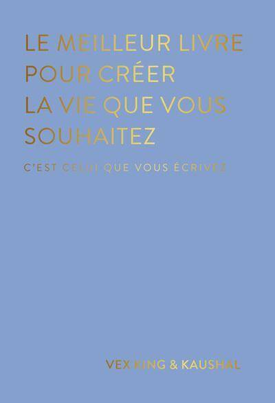 Le meilleur livre pour créer la vie que vous souhaitez,