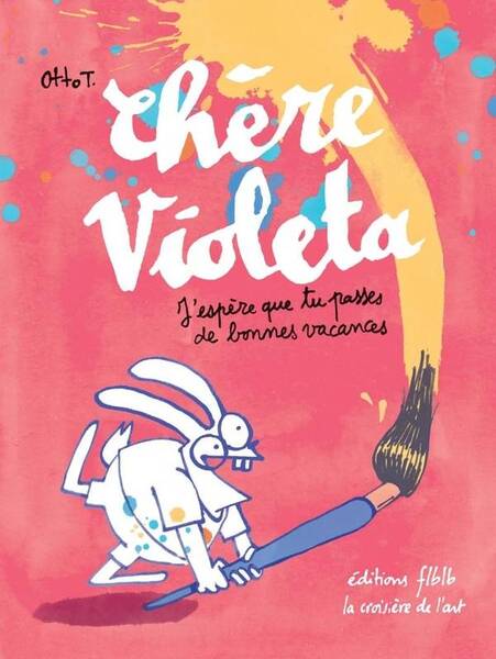 Chere Violeta : J'Espere que Tu Passes de Bonnes Vacances