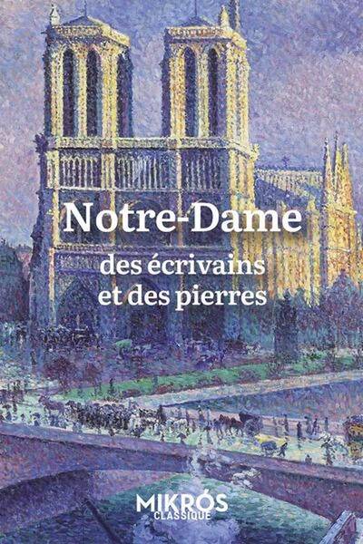 Notre-Dame : Des Ecrivains et des Pierres