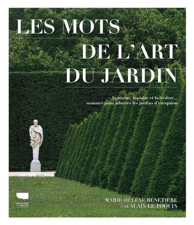 Les Mots de l Art du Jardin: Fontaine, Topiaire et Belvedere...